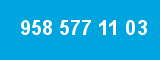 958 577 11 03